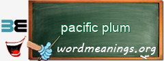 WordMeaning blackboard for pacific plum
